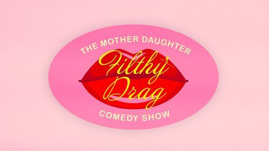Mother Daughter Filthy Drag Comedy Show